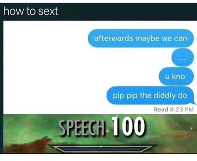 meme stream - do you like anybody meme speech 100 - how to sext afterwards maybe we can u kno pip pip the diddly do Read Speech 100