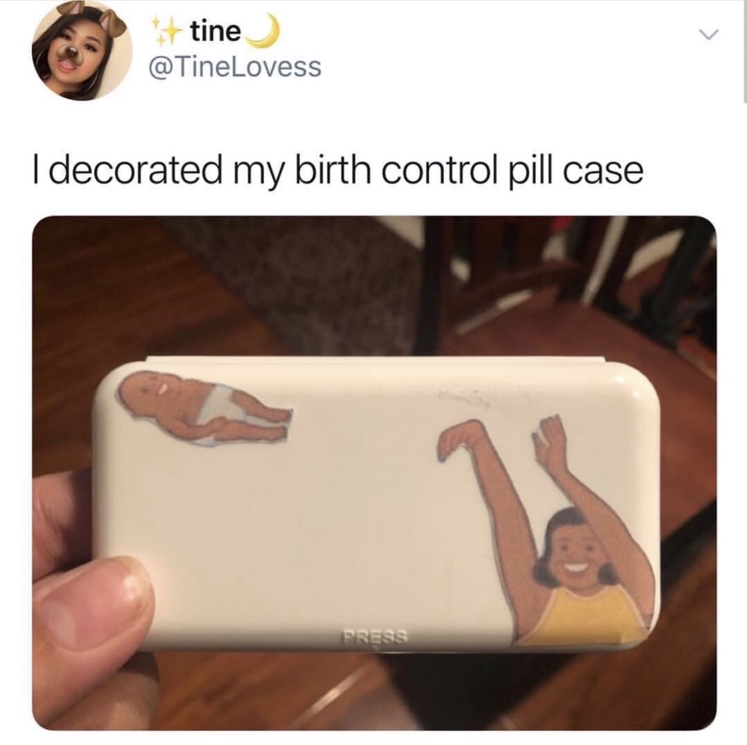 meme stream - decorated my birth control - tine I decorated my birth control pill case Press