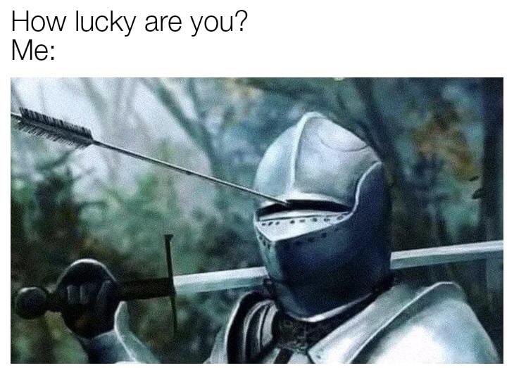 lucky you are meme - How lucky are you? Me