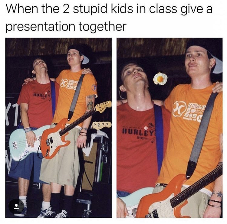 dumb kids in class meme - When the 2 stupid kids in class give a presentation together Hurle