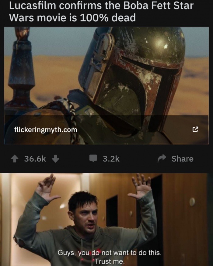 photo caption - Lucasfilm confirms the Boba Fett Star Wars movie is 100% dead flickeringmyth.com Guys, you do not want to do this. Trust me.