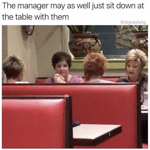 four karens of the apocalypse - The manager may as well just sit down at the table with them