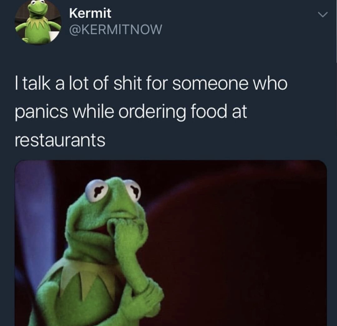 meme - half way through the year meme - Kermit I talk a lot of shit for someone who panics while ordering food at restaurants