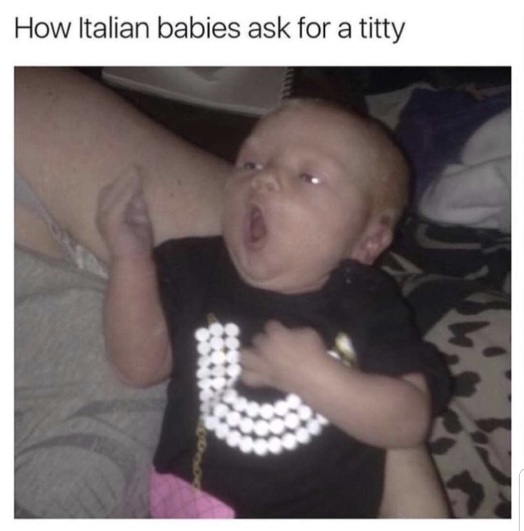 meme - meme babies - How Italian babies ask for a titty