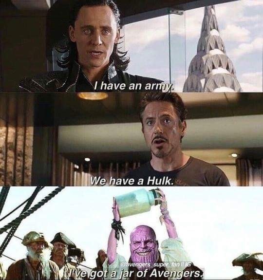 avengers infinity war memes - I have an army. We have a Hulk. super far I'16 ve got a jar of Avengers.