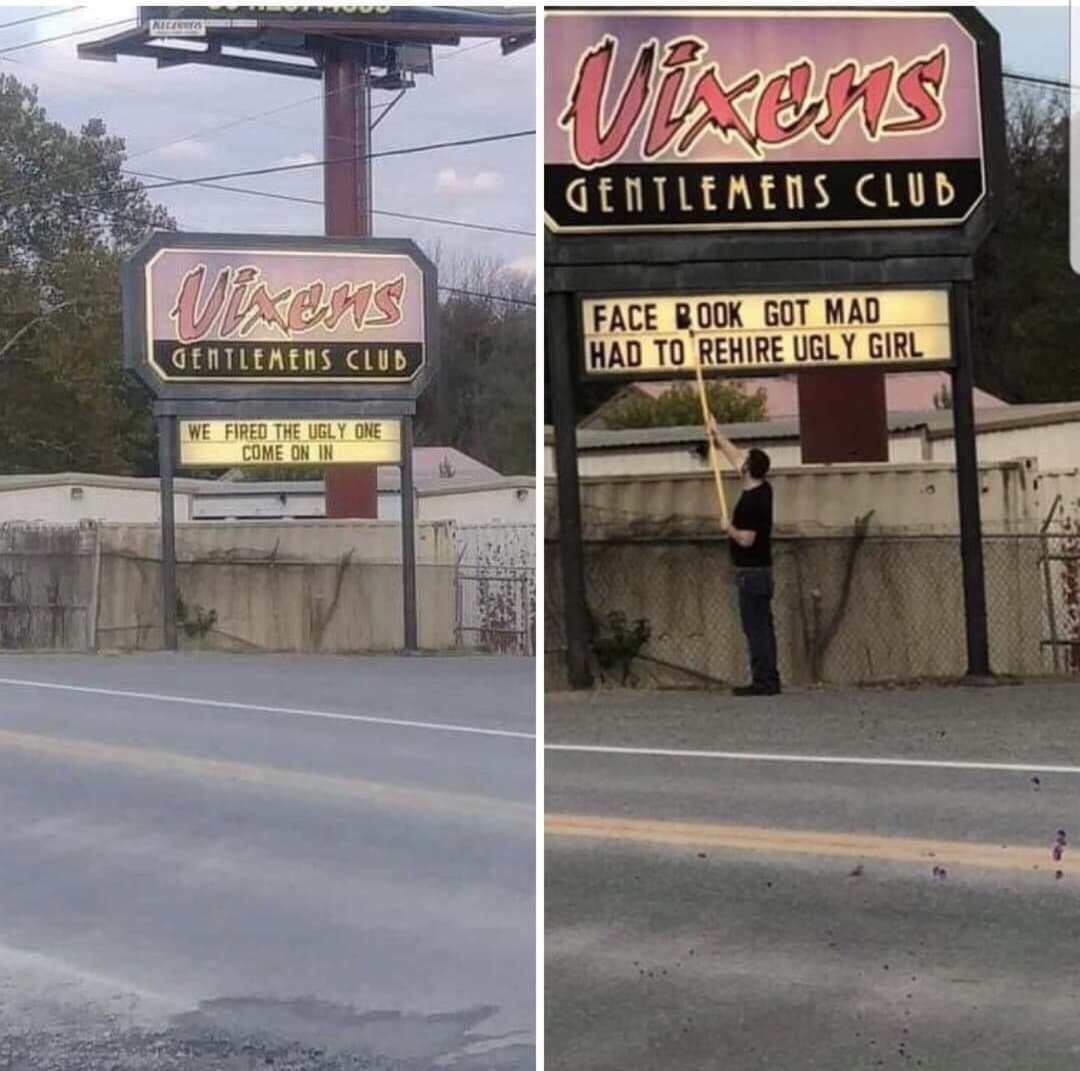 memes - we fired the ugly one come - Rez Gentlemens Club Vixens Face Book Got Mad Had To Rehire Ugly Girl Gentlemens Club We Fired The Ugly One Come On In