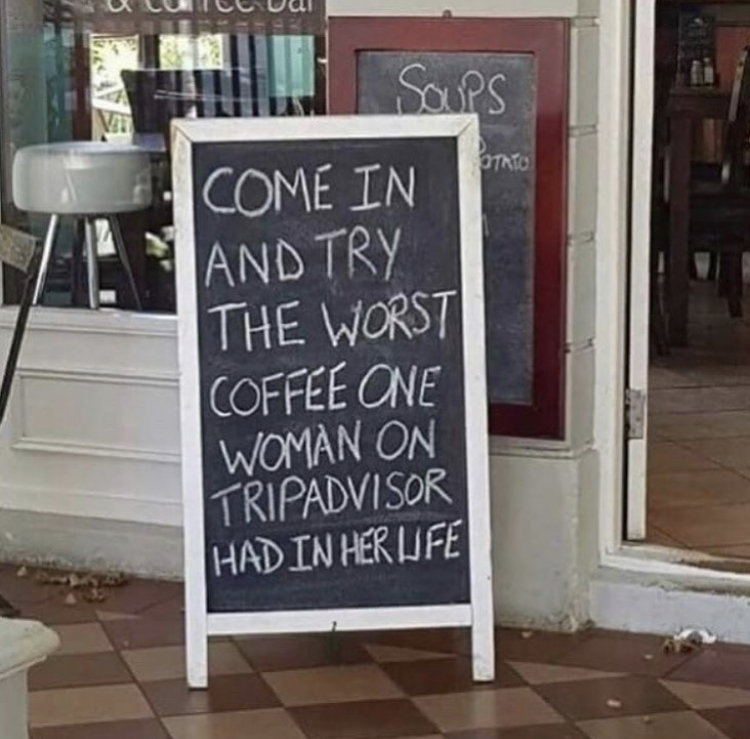 memes - come try the worst coffee - Ucurile U Soups Com In And Try The Worst Coffee One Woman On Tripadvisor Had In Her Life