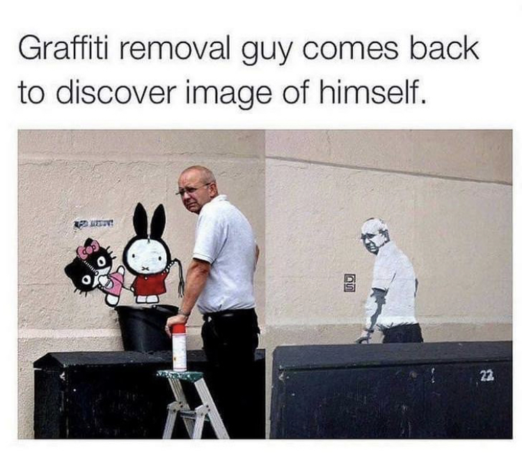 memes - graffiti removal guy comes back - Graffiti removal guy comes back to discover image of himself. Pune cos