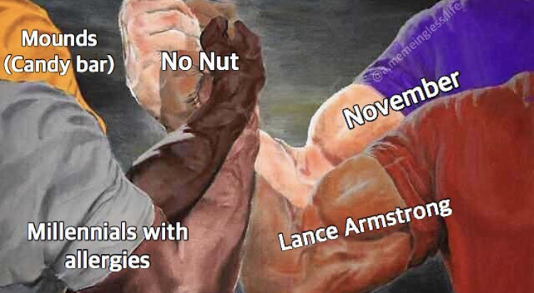 memes - four arm handshake meme - Mounds Candy bar No Nut , memeingless life November Millennials with allergies Lance Armstrong