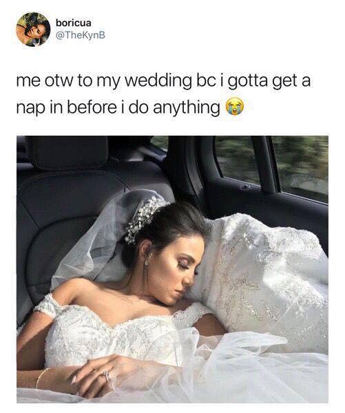 wedding meme - boricua me otw to my wedding bc i gotta get a nap in before i do anything