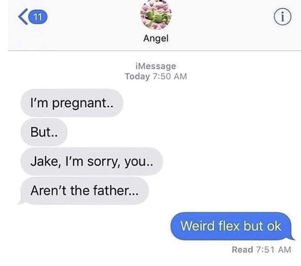 DM of letting him know she is pregnant and he isn't the father and he says weird flex but ok