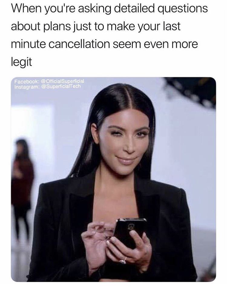 dank hair stylist meme - When you're asking detailed questions about plans just to make your last minute cancellation seem even more legit Facebook Instagram