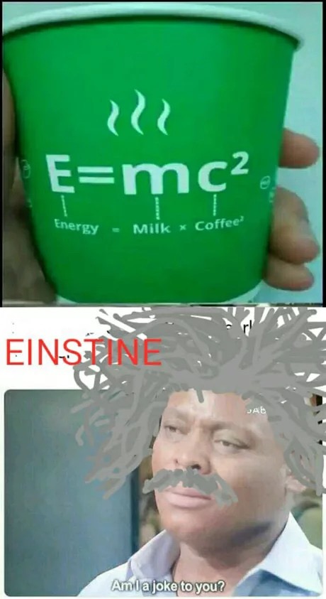 memes - am i joke to you - Emc2 Energy Milk x Coffee Einsteine Amla joke to you?