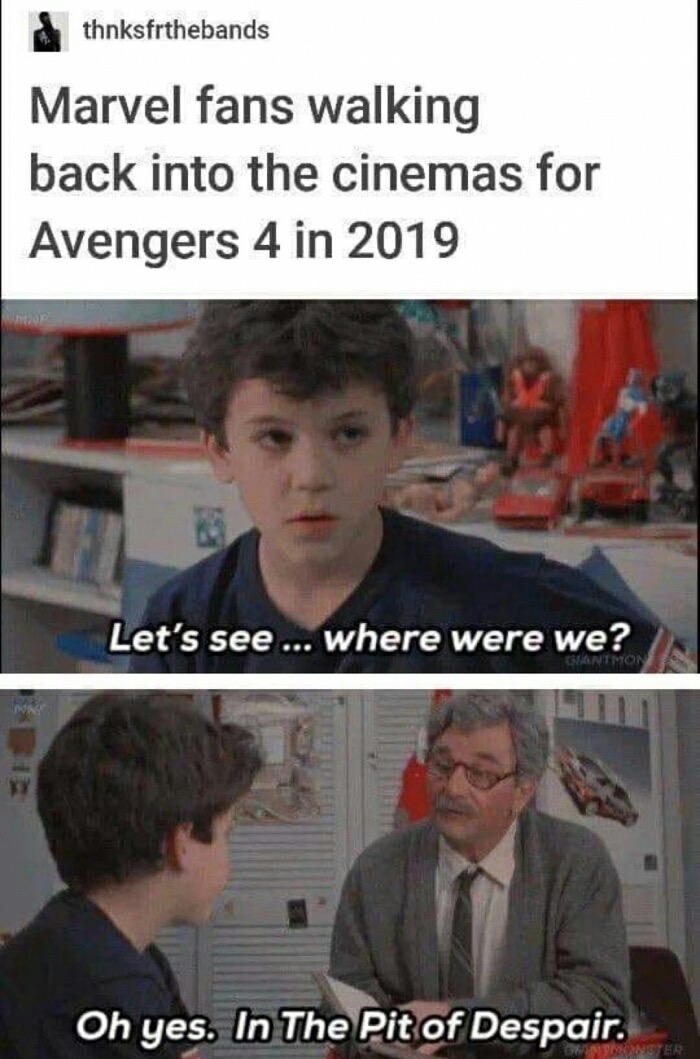 pit of despair meme - thnksfrthebands Marvel fans walking back into the cinemas for Avengers 4 in 2019 Let's see... where were we? Oh yes. In The Pit of Despair.