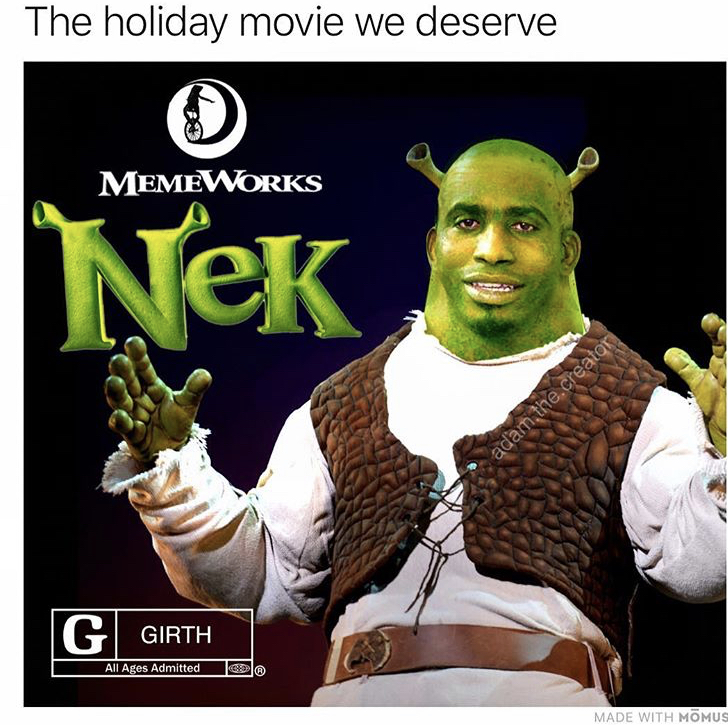 nek meme - The holiday movie we deserve Memeworks Nek adam, the creator G Girth All Artes Admitted to le Made With Homus