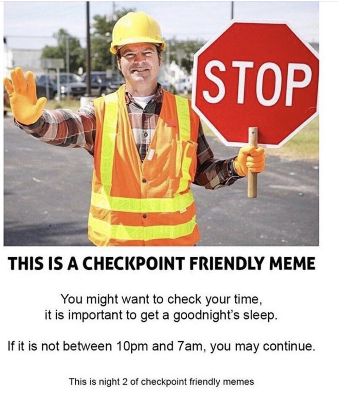 meme stream - checkpoint friendly meme - Stop This Is A Checkpoint Friendly Meme You might want to check your time, it is important to get a goodnight's sleep. If it is not between 10pm and 7am, you may continue. This is night 2 of checkpoint friendly mem