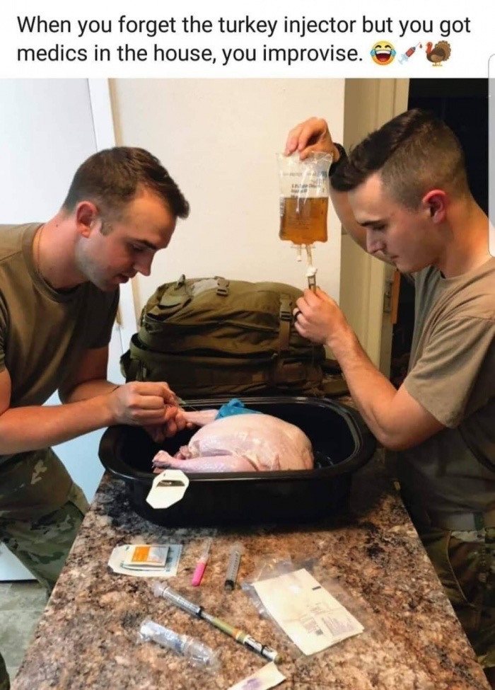 dank photo caption - When you forget the turkey injector but you got medics in the house, you improvise.