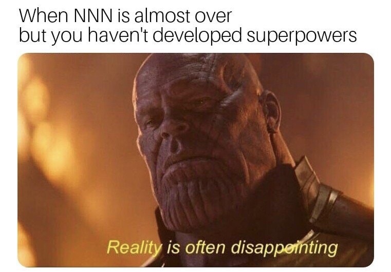so that was a lie memes - When Nnn is almost over but you haven't developed superpowers Reality is often disappointing
