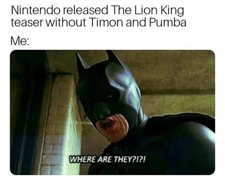 batman where are they meme - Nintendo released The Lion King teaser without Timon and Pumba Me Where Are They?!?!