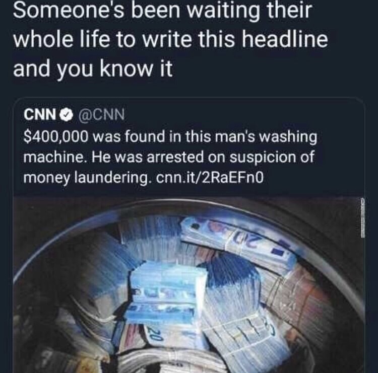 money laundering washing machine - Someone's been waiting their whole life to write this headline and you know it Cnn $400,000 was found in this man's washing machine. He was arrested on suspicion of money laundering. cnn.it2RaEFn0