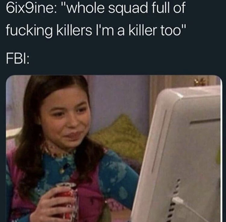 6ix9ine "whole squad full of fucking killers I'm a killer too" Fbi
