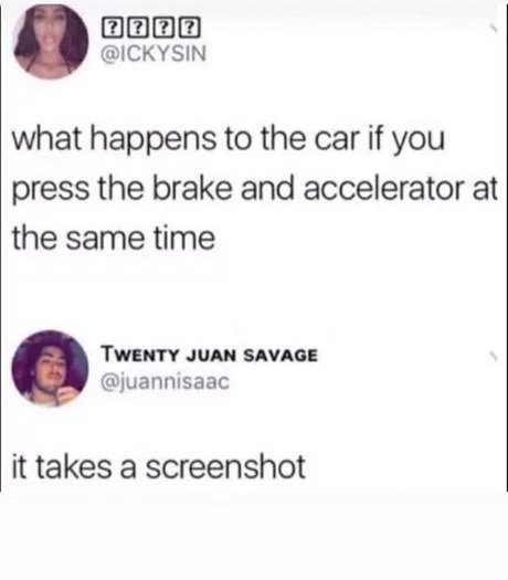 trust quotes - Oooo what happens to the car if you press the brake and accelerator at the same time Twenty Juan Savage it takes a screenshot