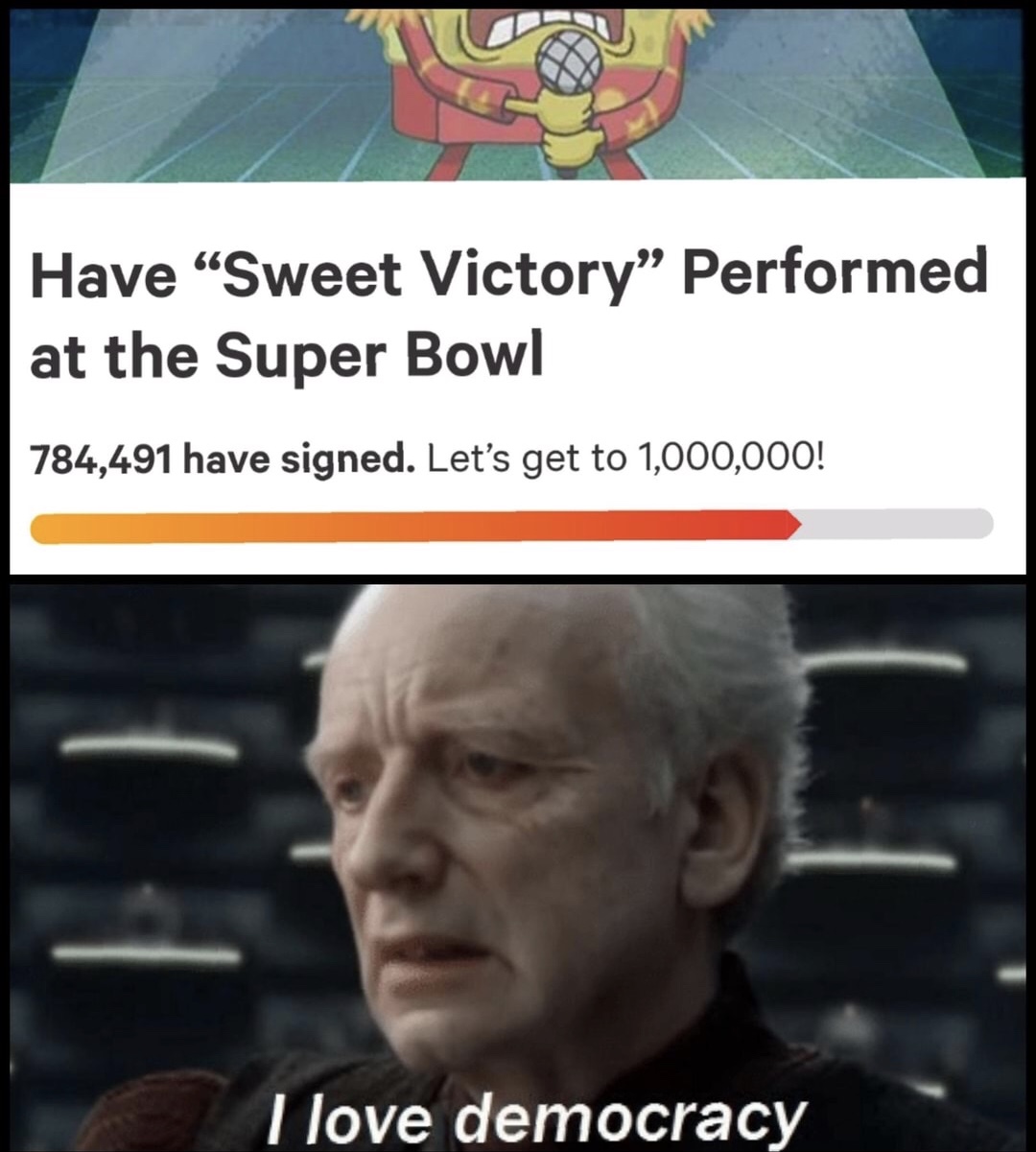 dank meme about love democracy meme - Have Sweet Victory Performed at the Super Bowl 784,491 have signed. Let's get to 1,000,000! I love democracy