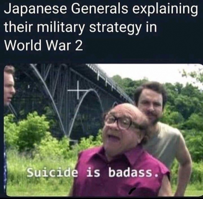 dank meme about japanese generals explaining their military strategy - Japanese Generals explaining their military strategy in World War 2 Suicide is badass.
