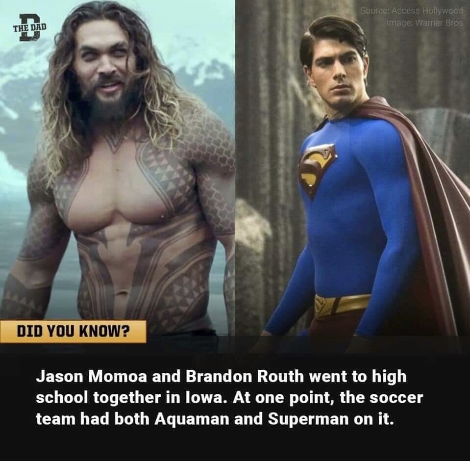jason momoa dune - Source Access Hollywood Image Warner Bros The Dad Did You Know? Jason Momoa and Brandon Routh went to high school together in lowa. At one point, the soccer team had both Aquaman and Superman on it.