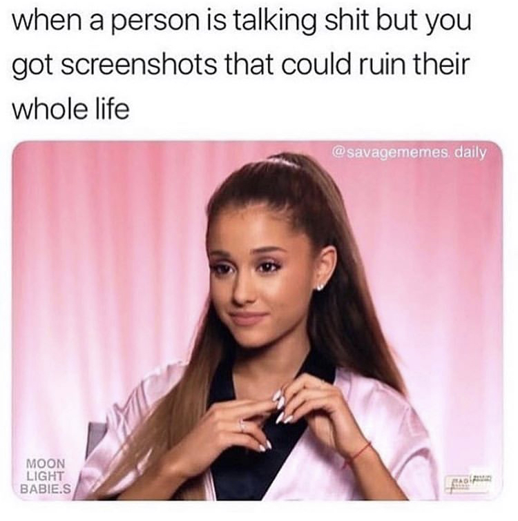 you give him the opportunity to say something cute - when a person is talking shit but you got screenshots that could ruin their whole life , daily Moon Light Babies