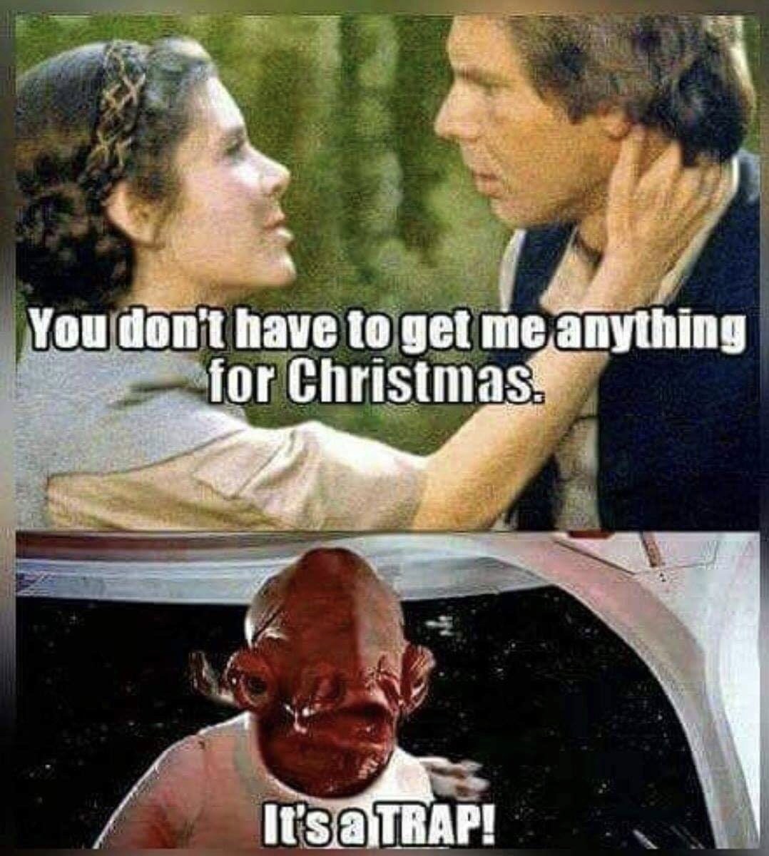 memes - operation christmas child - You don't have to get me anything for Christmas. It's a Trap!