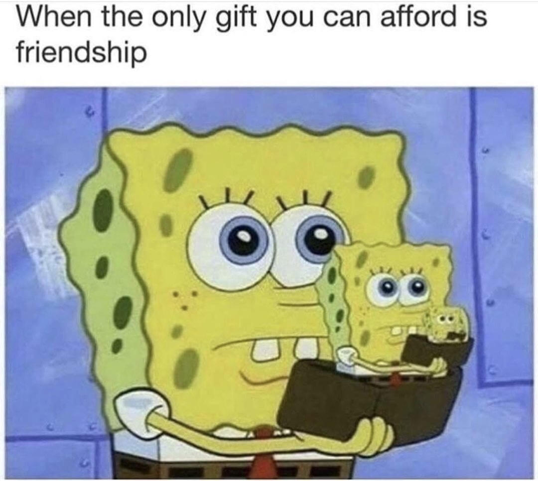 memes - funny cartoon memes - When the only gift you can afford is friendship