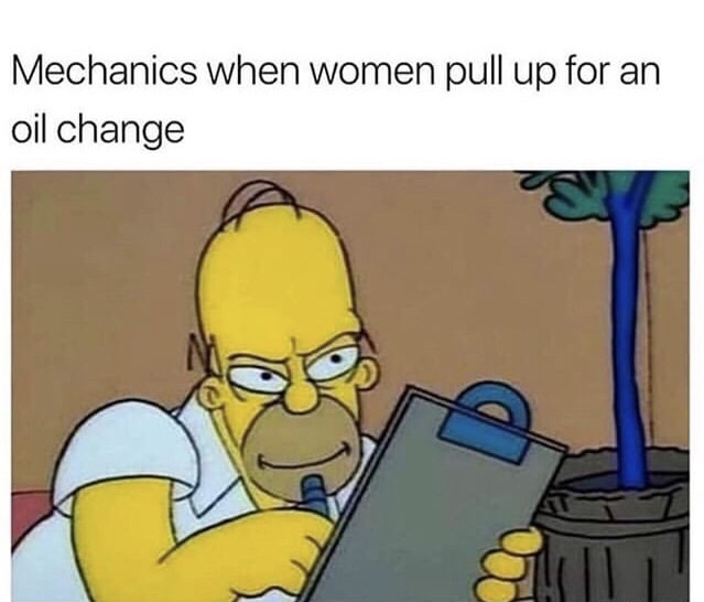 memes - homer simpson clipboard meme - Mechanics when women pull up for an oil change