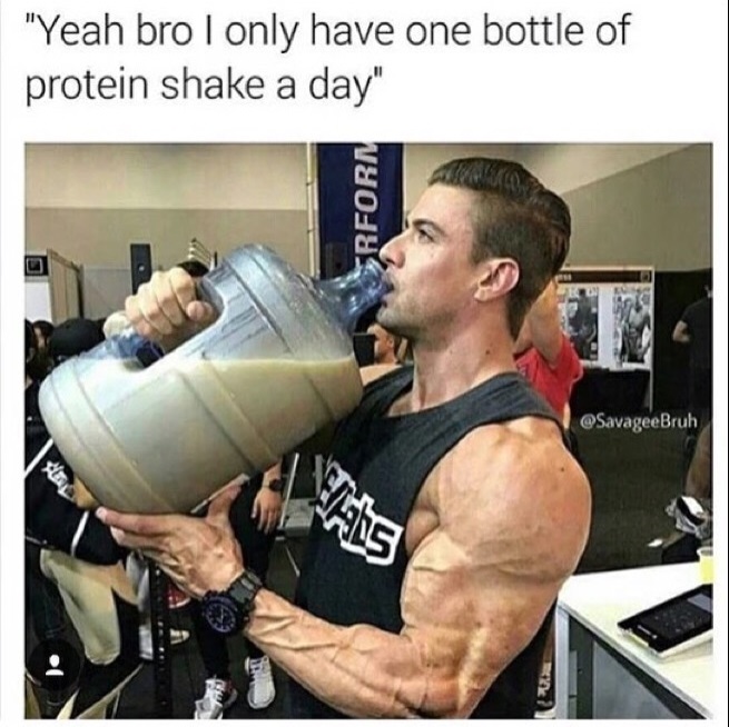 funny memes - strange funny - "Yeah bro I only have one bottle of protein shake a day" Rfor Etti