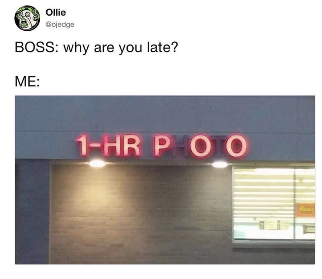 funny memes - display device - Ollie Boss why are you late? Me 1Hr P O O