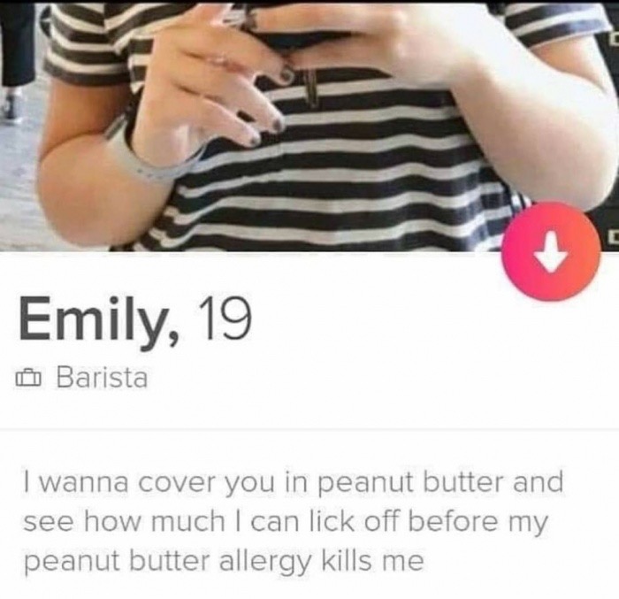 funny memes - shoulder - Emily, 19 Barista I wanna cover you in peanut butter and see how much I can lick off before my peanut butter allergy kills me