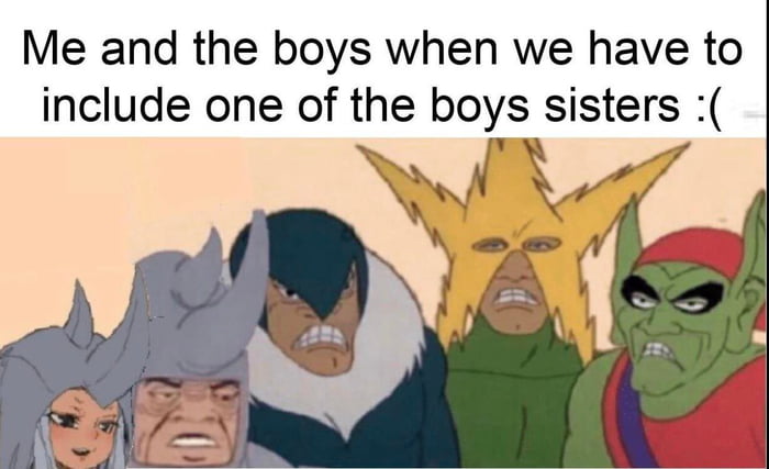 Humour - Me and the boys when we have to include one of the boys sisters