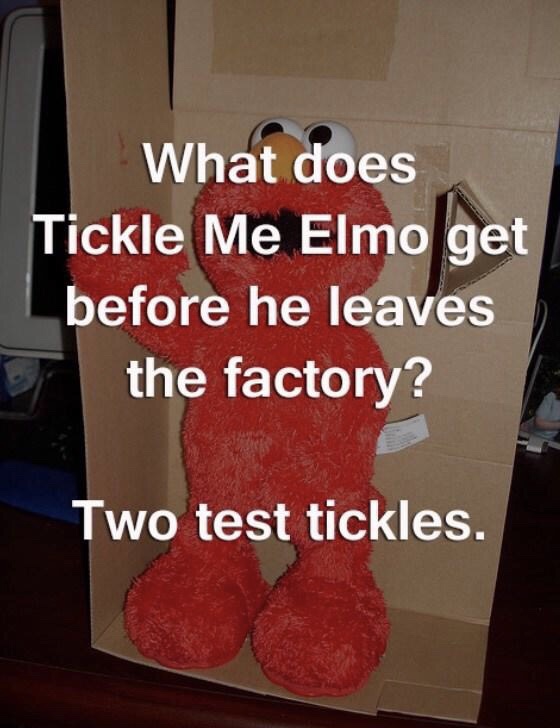 What does Tickle Me Elmo get before he leaves the factory? Two test tickles.
