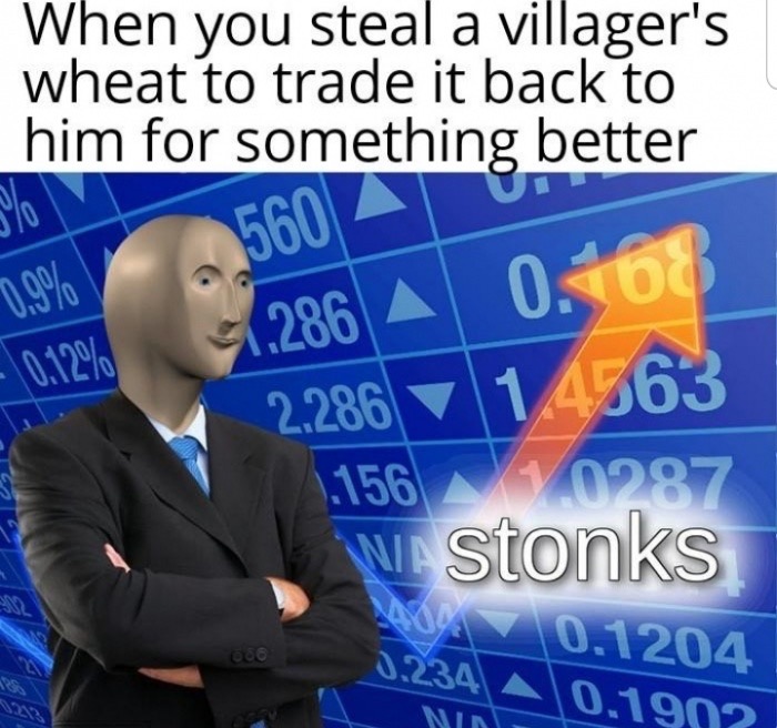 meme Meme - When you steal a villager's wheat to trade it back to him for something better 0.9%