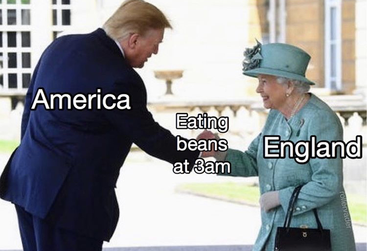 meme Elizabeth II - America Eating beans at 3am England