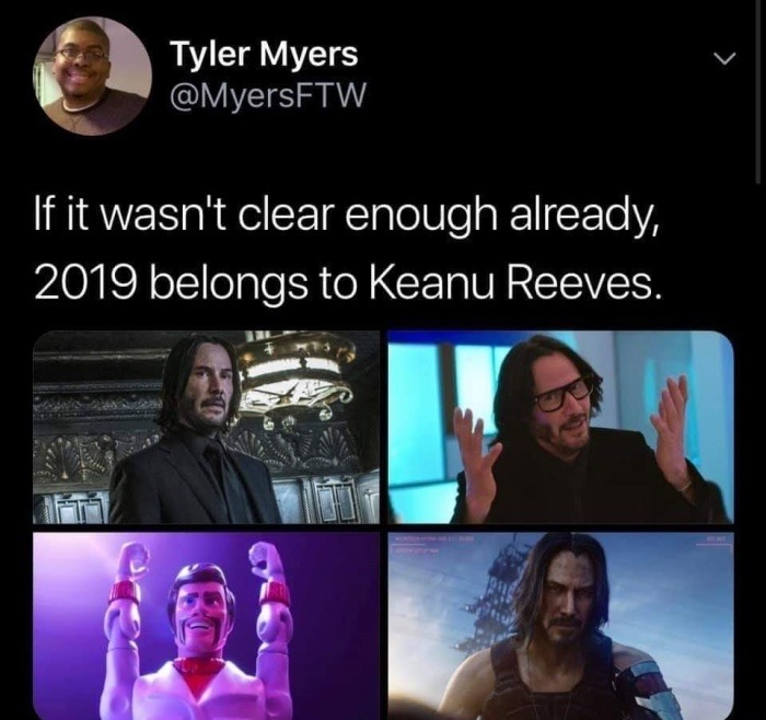 meme Keanu Reeves - Tyler Myers If it wasn't clear enough already, 2019 belongs to Keanu Reeves.