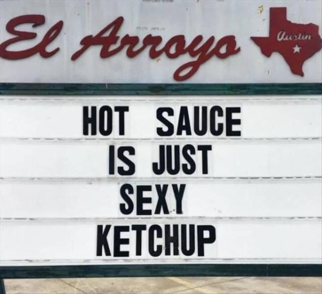 meme sign - El Arroyo luun Hot Sauce Is Just Sexy Ketchup