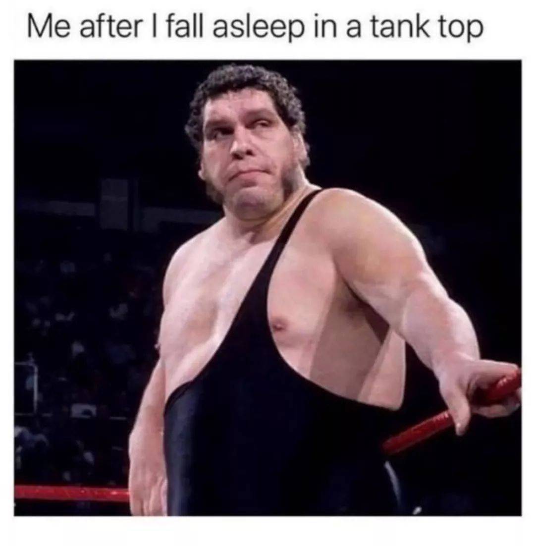 meme me after i fall asleep in a tank top - Me after I fall asleep in a tank top