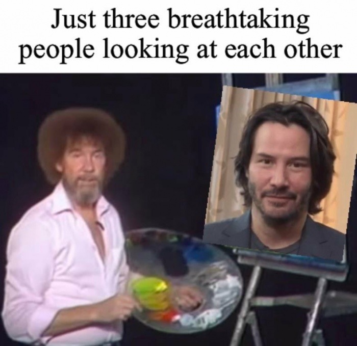 bob ross - Just three breathtaking people looking at each other