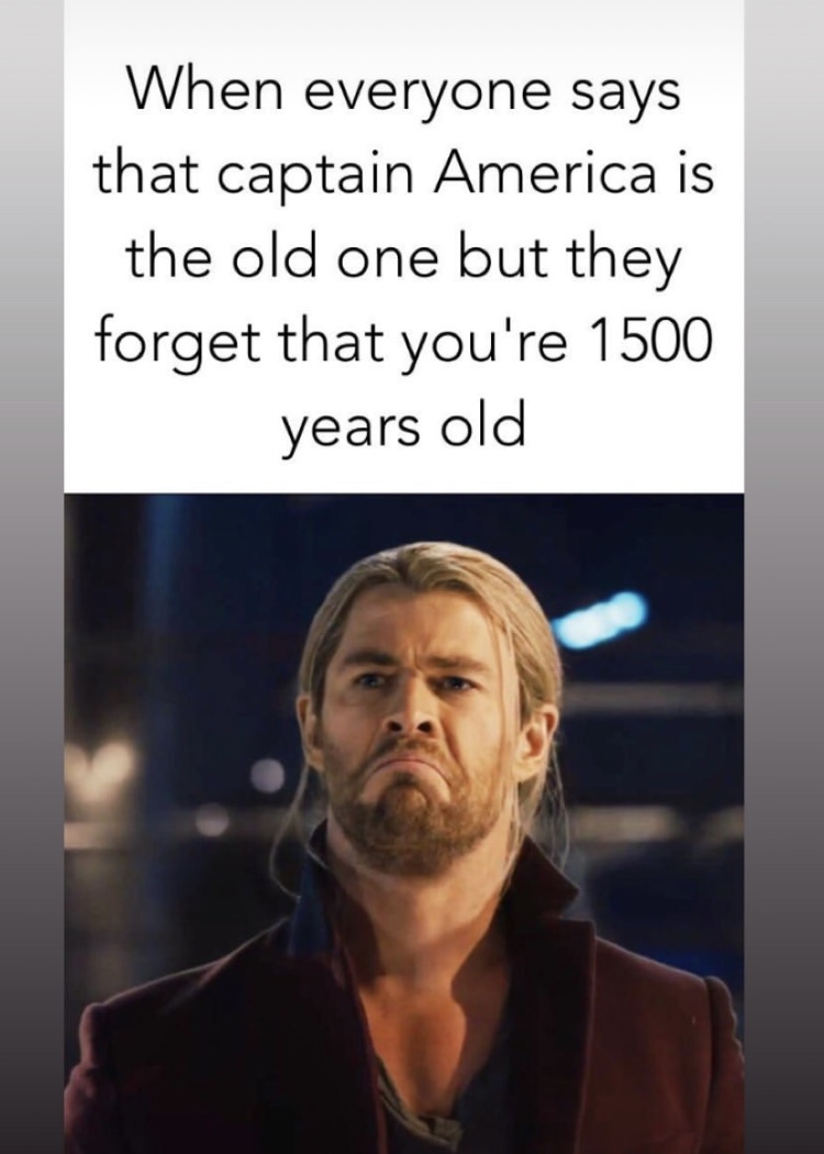 chris hemsworth thor - When everyone says that captain America is the old one but they forget that you're 1500 years old