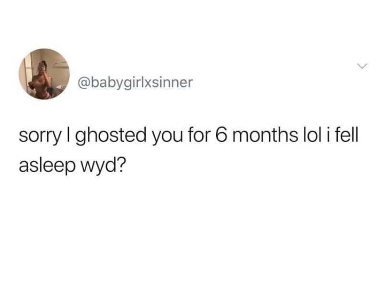 laughed and gave birth to a jellyfish - sorry I ghosted you for 6 months lol i fell asleep wyd?
