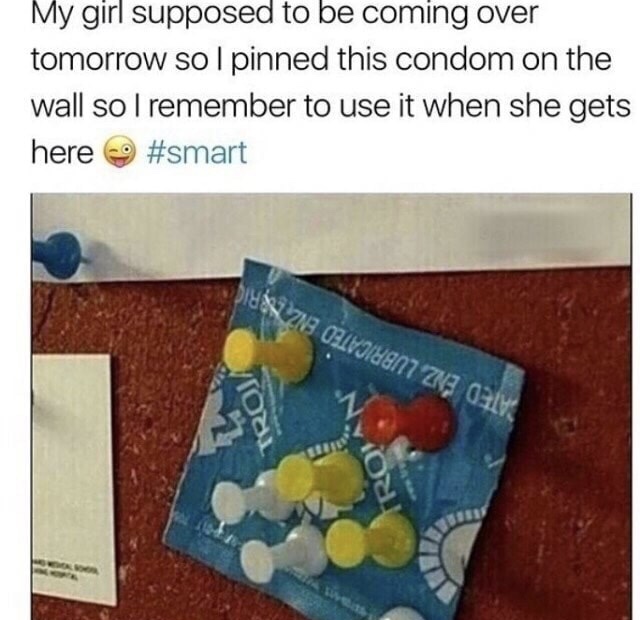 condom pinned - My girl supposed to be coming over tomorrow so I pinned this condom on the wall so I remember to use it when she gets here D Z13 Olviilent Zna O