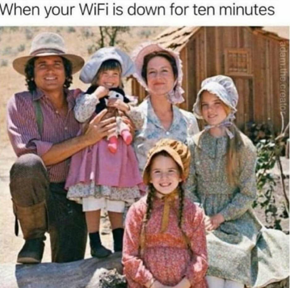 your wifi is down for 10 minutes - When your WiFi is down for ten minutes am the creator