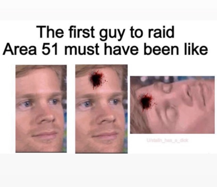 lip - The first guy to raid Area 51 must have been