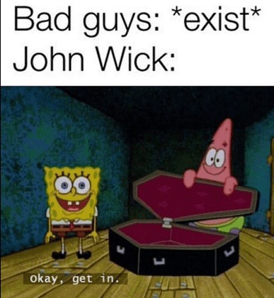 ding dong your opinion is wrong - Bad guys exist John Wick 00 Okay, get in.